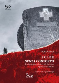 Immagine copertina libro Foibe senza conforto. Testimonianza di una esule fiumana figlia di una vittima