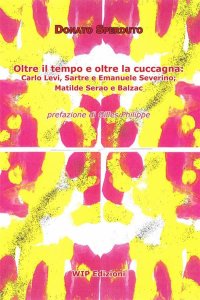 Immagine copertina libro Oltre il tempo e oltre la cuccagna. Carlo Levi, Sartre e Emanuele Severino; Matilde Serao e Balzac