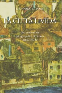 Immagine copertina libro La città livida. Una controstoria psicogeografica di Genova (1892-2022)