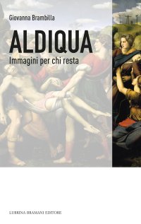 Immagine copertina libro Aldiqua. Immagini per chi resta