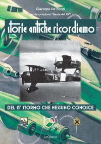 Immagine copertina libro Storie antiche ricordiamo, del 15° Stormo che nessuno conosce