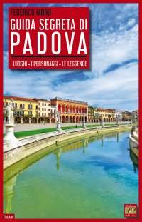 Immagine copertina libro Guida segreta di Padova. I luoghi, i personaggi, le leggende