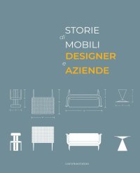 Immagine copertina libro Storie di mobili, designer e aziende. Un secolo di collaborazioni. Ediz. illustrata