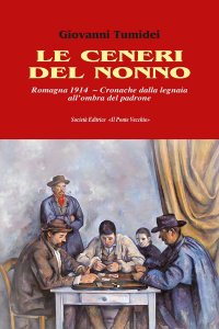 Immagine copertina libro Le ceneri del nonno. Romagna 1914. Cronache dalla legnaia all'ombra del padrone