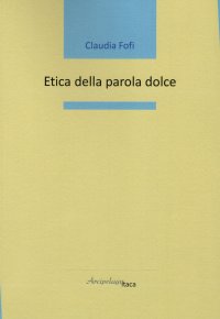 Immagine copertina libro Etica della parola dolce