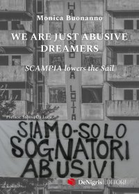 Immagine copertina libro We are just abusive dreamers. Scampia lowers the sail