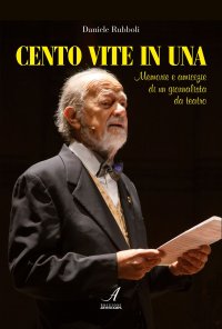 Immagine copertina libro Cento vite in una. Memorie e amicizie di un giornalista da teatro