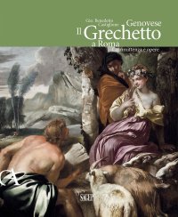 Immagine copertina libro Gio. Benedetto Castiglione Genovese. Il Grechetto a Roma. Committenza e opere. Ediz. illustrata