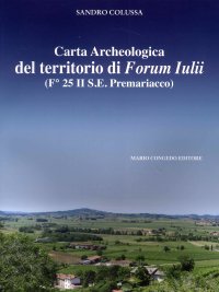 Immagine copertina libro Carta archeologica del territorio di Forum Iulii. (Fo 25 II S.E. Premariacco)