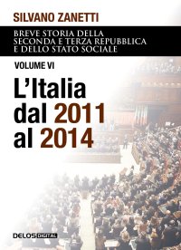 Immagine copertina libro Breve storia della seconda e terza Repubblica e dello stato sociale. Vol. 6: L' Italia dal 2011 al 2014
