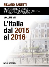 Immagine copertina libro Breve storia della seconda e terza Repubblica e dello stato sociale. Vol. 8: L' Italia dal 2015 al 2016