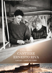Immagine copertina libro 1771-2021. Cantiere Ernesto Riva. Luglio-Lago di Como