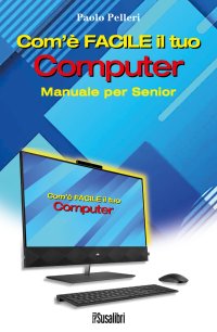 Immagine copertina libro Com’è facile il tuo computer. Manuale per senior