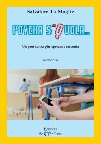 Immagine copertina libro Povera Squola... Un prof senza più speranze racconta