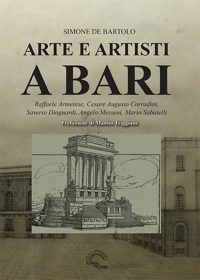 Immagine copertina libro Arte e artisti a Bari. Raffaele Armenise, Cesare Augusto Corradini, Saverio Dioguardi, Angelo Messeni, Mario Sabatelli