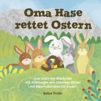 Immagine copertina libro Oma Hase rettet Ostern. Eine Südtiroler Geschichte mit Anleitungen zum Ostereier färben mit Naturmaterialien für Kinder