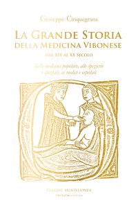 Immagine copertina libro La grande storia della medicina vibonese dal XIV al XX secolo. Dalla medicina popolare, alle spezierie e speziali, ai medici e ospedali