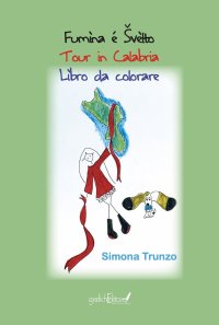 Immagine copertina libro Fumìna é Švèlto. Tour in Calabria. Libro da colorare. Ediz. illustrata