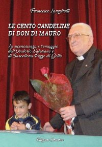Immagine copertina libro Le cento candeline di Don Di Mauro. La riconoscenza e l'omaggio dell'oratorio Salesiano di Barcellona Pozzo di Gotto