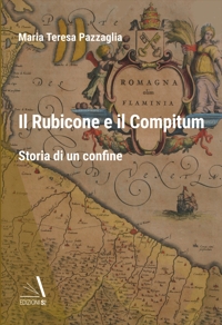 Immagine copertina libro Il Rubicone e il Compitum. Storia di un confine