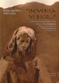 Immagine copertina libro «In verità vi dico...». Meditazioni poetiche della Via Crucis nella Parrocchia Santa Famiglia di Molfetta. Ediz. illustrata