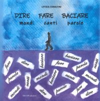 Immagine copertina libro Dire fare baciare. Mondi canti parole. Ediz. illustrata
