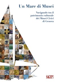 Immagine copertina libro Un mare di Musei. Navigando tra il patrimonio culturale dei musei civici di Genova