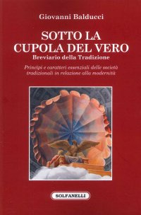 Immagine copertina libro Sotto la cupola del vero. Breviario della tradizione
