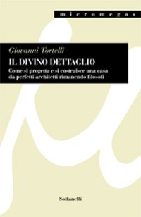 Immagine copertina libro Il divino dettaglio. Come si progetta e si costruisce una casa da perfetti architetti rimanendo filosofi