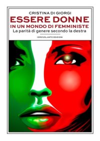 Immagine copertina libro Essere donne in un mondo di femministe. La parità di genere secondo la destra