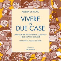 Immagine copertina libro Vivere in due case. Manuale per affrontare il conflitto nelle famiglie separate