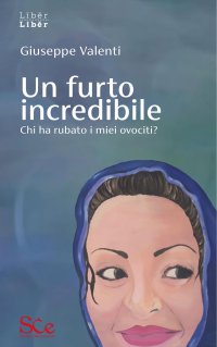 Immagine copertina libro Un furto incredibile. Chi ha rubato i miei ovociti?