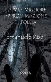 Immagine copertina libro La mia migliore approssimazione di follia