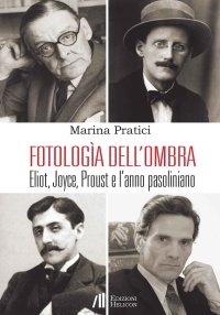 Immagine copertina libro Fotologìa dell'ombra. Eliot, Joyce, Proust e l'anno pasoliniano