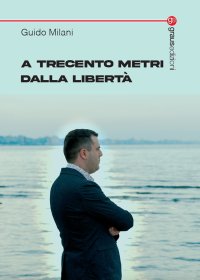 Immagine copertina libro A trecento metri dalla libertà