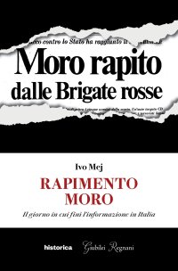 Immagine copertina libro Rapimento Moro. Il giorno in cui finì l'informazione in Italia