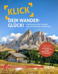 Immagine copertina libro Klick dein Wanderglück. Unvergessliche Touren und Fotomotive in Südtirol