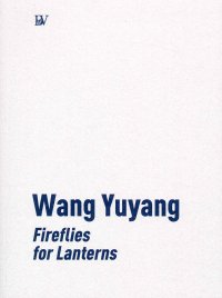 Immagine copertina libro Yuyang Wang. Fireflies for lanterns