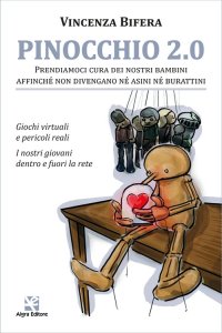 Immagine copertina libro Pinocchio 2.0. Prendiamoci cura dei nostri bambini affinché non divengano né asini né burattini. Giochi virtuali e pericoli reali. I nostri giovani dentro e fuori la rete