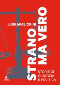 Immagine copertina libro Strano ma vero. Storie di giustizia e politica