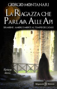 Immagine copertina libro La ragazza che parlava alle api. Sirmione: amore e morte al tempo dei catari