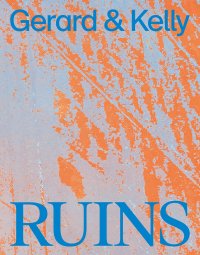 Immagine copertina libro Gerard & Kelly. Ruins. Ediz. inglese e francese