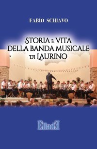 Immagine copertina libro Storia e vita della banda musicale di Laurino