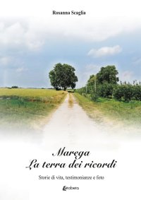 Immagine copertina libro Marega. La terra dei ricordi. Storie di vita, testimonianze e foto