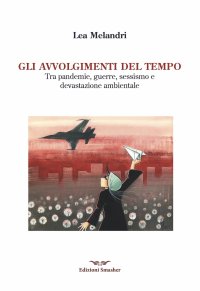 Immagine copertina libro Gli avvolgimenti del tempo. Tra pandemie, guerre, sessismo e devastazione ambientale
