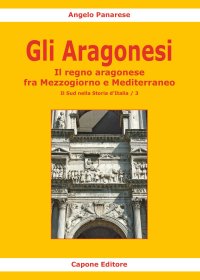 Immagine copertina libro Gli Aragonesi. Il regno aragonese fra Mezzogiorno e Mediterraneo