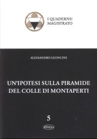 Immagine copertina libro Un'ipotesi sulla piramide del colle di Montaperti. Un viaggio dal Medioevo al Risorgimento passando per l'Egitto