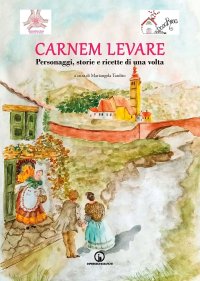 Immagine copertina libro Carnem levare. Personaggi, storie e ricette di una volta