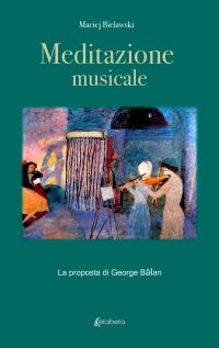 Immagine copertina libro Meditazione musicale. La proposta di George Balan