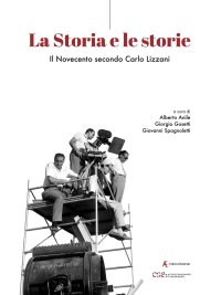 Immagine copertina libro La storia e le storie. Il Novecento secondo Carlo Lizzani